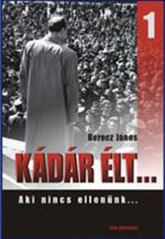 Berecz Jnos - Kdr lt... 1. - Aki nincs ellennk...