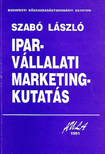 Dr. Szab� L�szl� - Iparv�llalati marketingkutat�s