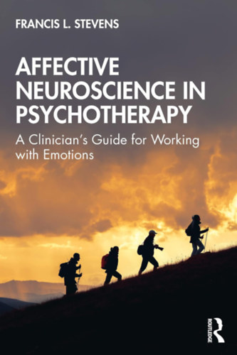 Francis L. Stevens - Affective Neuroscience in Psychotherapy (Affektív idegtudomány a pszichoterápiában)