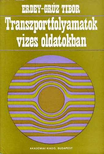 Erdey-Grz Tibor - Transzportfolyamatok vizes oldatokban