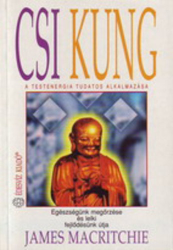 James Macritchie - Csi Kung - A testenergia tudatos alkalmazása