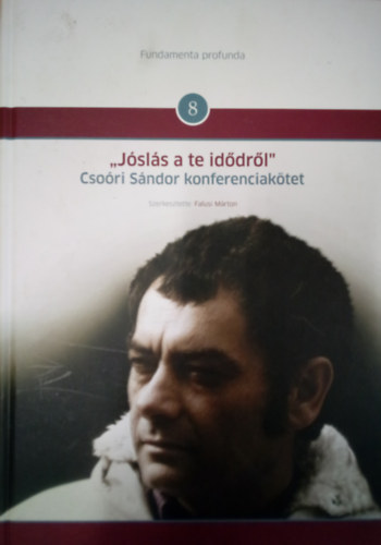 Falusi Mrton - "Jsls a te iddrl" - Csori Sndor konferenciaktet / Fundamenta profunda 8. /