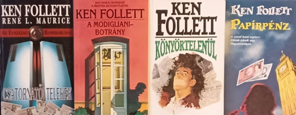 Ken Follett . Ren L. Maurice - Csatornatltelkek - Az vszzad bankrablsa + A Modigliani-botrny + Knyrtelenl + Paprpnz (4 m)