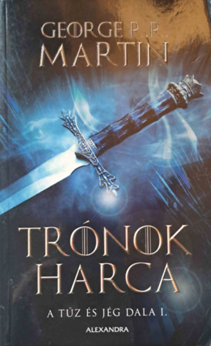 George R. R. Martin - Trónok harca - A tűz és jég dala ciklus I.