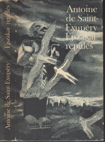Antoine de Saint-Exupry, Ford.: Rnay Gyrgy - Pr Judit - jszakai repls - NGY REGNY (A dli futrgp; jszakai repls; Az ember fldje; A hadirepl) --- Vol de nuit