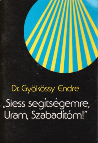 Dr. Gy�k�ssy Endre - Siess seg�ts�gemre, Uram Szabad�t�m!