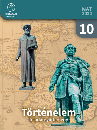 Borhegyi Pter - Szray Mikls (tananyagfejlesztk) - Trtnelem Feladatgyjtemny 10.