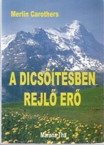 Merlin Carothers - A dics��t�sben rejl� er�