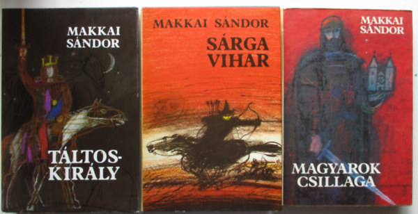 Makkai Sndor - 3 db Makkai Sndor knyv : Srga vihar - Magyarok csillaga - Tltoskirly
