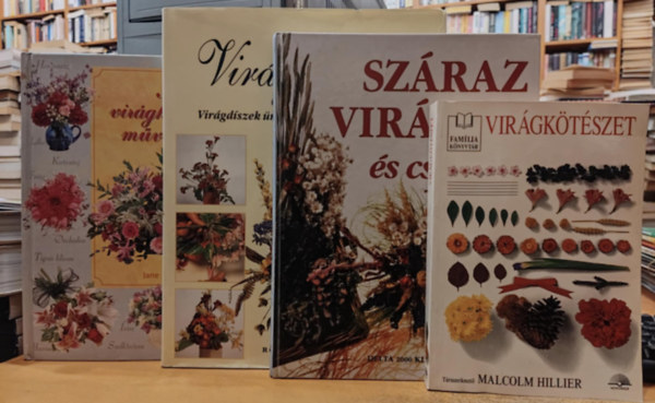 Malcolm Hillier, Monique Arnold, Rona Coleman, Jane Newdick - 4 db virg, dszts: Virgktszet + Szraz virgok s csokrok + Virgktszet (Virgdszek nnepekre s htkznapokra) + A virgktszet mvszete