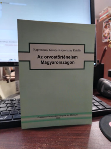 Kapronczay K�roly; Kapronczay Katalin - Az orvost�rt�nelem Magyarorsz�gon
