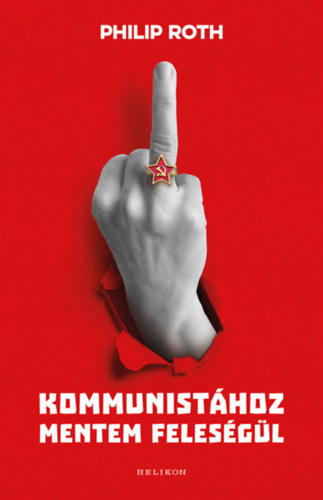 Philip Roth - Kommunist�hoz mentem feles�g�l