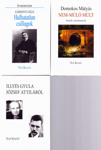 Domokos M�ty�s, G�rdonyi G�za - 3 db irodalomt�rt�net: Illy�s Gyula J�zsef Attil�r�l, Halhatatlan csillagok, Nem-m�l� m�lt