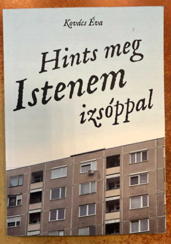 Kovács Éva - Hints meg Istenem izsóppal