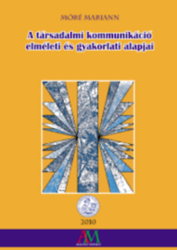 Móré Mariann - A társadalmi kommunikáció elméleti és gyakorlati alapjai
