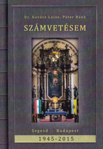 Dr. Kovcs Lajos, Pter Bnk - Szmvetseim - Segesd-Budapest - 1945-2015