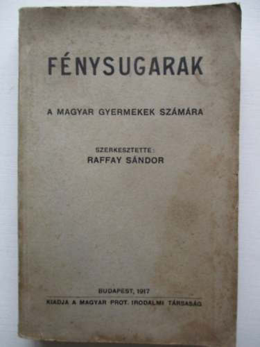 Raffay Sndor (szerk.) - Fnysugarak(a magyar gyermekek szmra)