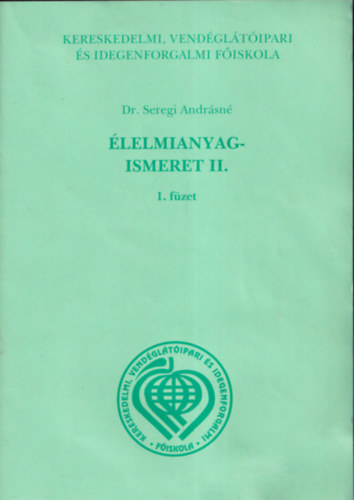 Dr. Seregi Andrsn - lelmianyag-ismeret II. 1.-5. fzet (Kereskedelmi, vendgltipari s idegenforgalmi fiskola)