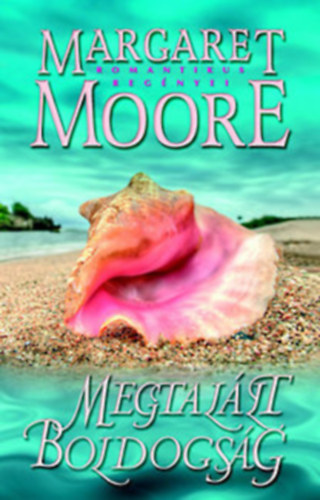 Margaret Moore - 4 db Margaret Moore romantikus regny: Megtallt boldogsg - Tiltott csk - A mlt rnyai - A szv hangjai
