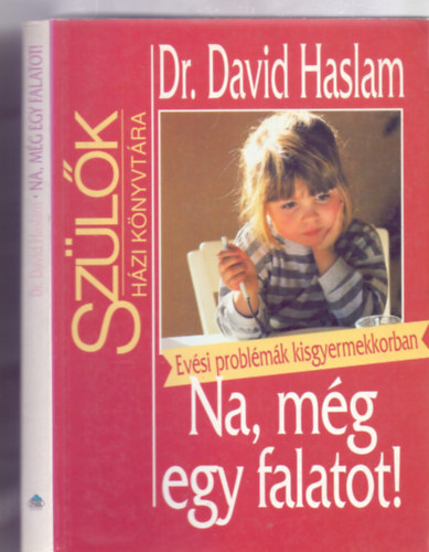 Dr. David Haslam, Fordtotta: Szr-Szab Katalin - Na, mg egy falatot! - Evsi problmk kisgyerekkorban (Szlk Hzi Knyvtra)