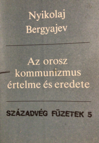 Nyikolaj Bergyajev - Az orosz kommunizmus értelme és eredete (Századvég füzetek 5.)