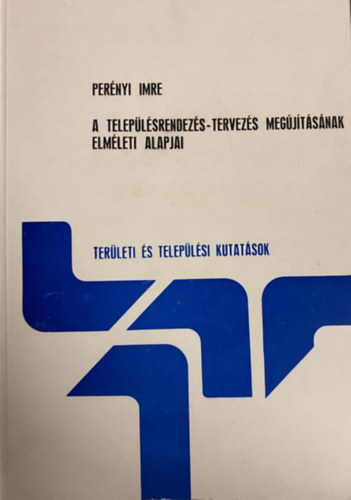 Pernyi Imre - A teleplsrendezs-tervezs megjtsnak elmleti alapja (Terleti s Teleplsi Kutatsok 6.)
