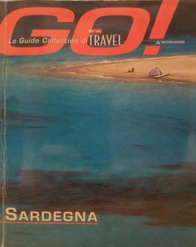 Laura Leonelli, Mauro Galligani - Sardegna - Go! - Le Guide Collection di Pamorama Travel (Mondadori)