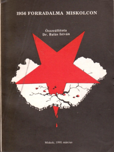 Dr. Bals Istvn - 1956 forradalma Miskolcon