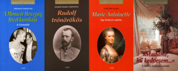 Evelyne Lever, John Glatt, Sigrid-Maria Grssing, Helga Thoma - 4 m a Kirlyi hzak sorozatbl: Marie Antoinette - Egy kirlyn naplja + A monaci uralkodhz + Rudolf trnrks + Madame, h kedvesem... - A francia kirlyok szereti