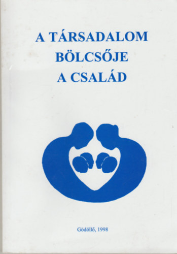 Mrki Lszl (szerk.) - A trsadalom blcsje a csald