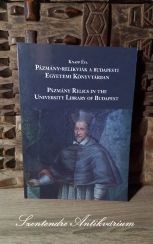 Knapp va - Pzmny-relikvik a Budapesti Egyetemi Knyvtrban - Pzmny Pter pozsonyi magnknyvtrnak ktetei a budapesti Egyetemi Knyvtrban / Pzmny Relics in the University Library of Budapest - the volumes of Pter Pzmny's priv