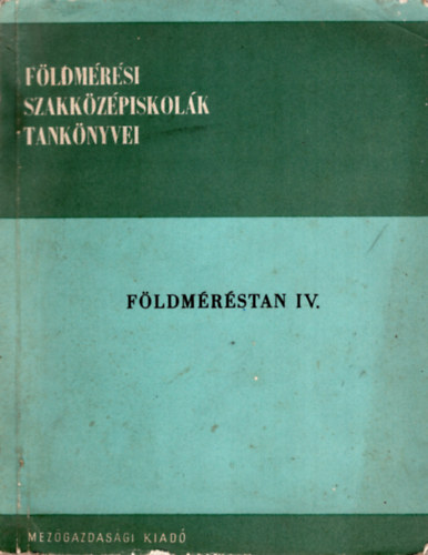 Dr. Balzs Lszl, Szentesi Andrs - Fldmrstan IV.  Flmrsi szakkzpiskolk tanknyvei