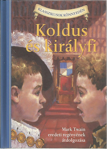 Kathleen Olmstead (szerk.) - Koldus s kirlyfi (Mark Twain eredeti regnybl)- Klasszikusok knnyedn