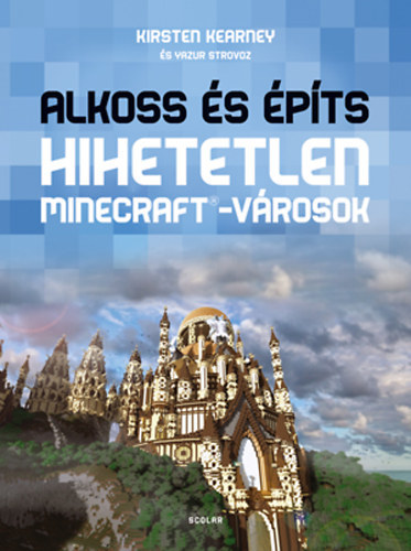 Yazur Strovoz Kirsten Kearney - Alkoss és építs - Hihetetlen Minecraft-városok