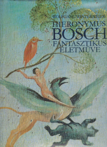 Wolfgang Wintermeier - Hieronymus Bosch fantasztikus letmve