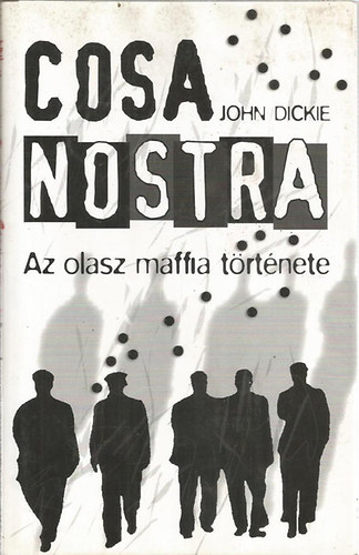 John Dickie - Cosa Nostra - Az olasz maffia története