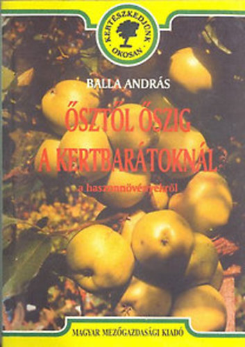 Balla Andr�s - �szt�l �szig a kertbar�tokn�l - a haszonn�v�nyekr�l