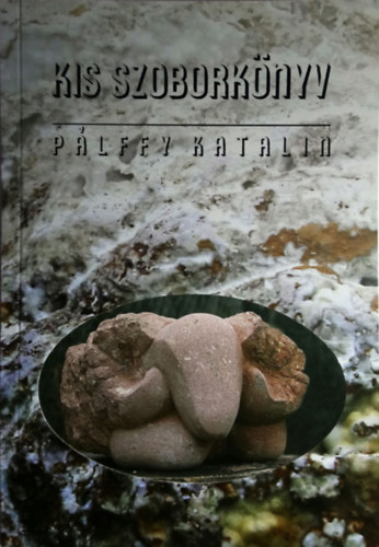 Plffy Katalin - Kis szoborknyv