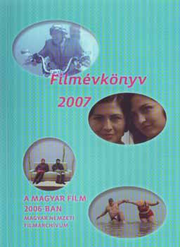 Lwensohn Enik (szerk.) - Filmvknyv 2007 - A magyar film 2006-ban