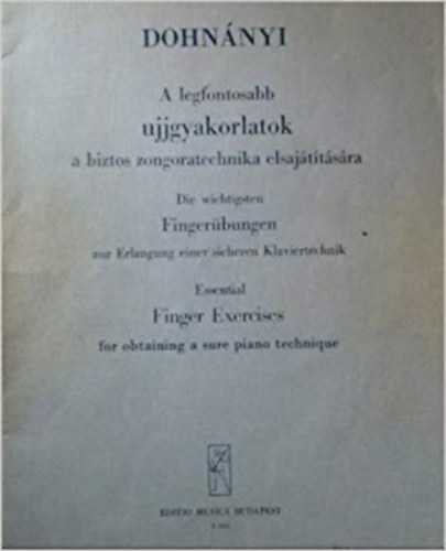 Dohnnyi Ern - A legfontosabb ujjgyakorlatok a biztos zongoratechnika elsajttsra (magyar-nmet-angol nyelv)