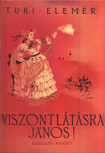Turi Elemér - Viszontlátásra János (Regény a szabadságharcból)- reprint