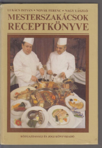 Lukács-Novák-Nagy - Mesterszakácsok receptkönyve