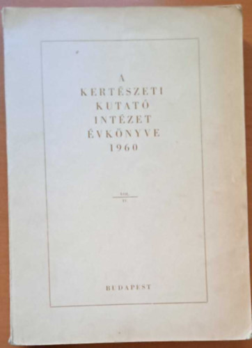 dr. Elek L�szl� (Szerk.) - A Kert�szeti Kutat� Int�zet �vk�nyve 1960 Vol. IV.