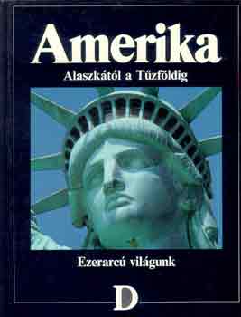 Amerika - Alaszktl a Tzfldig (Ezerarc vilgunk)