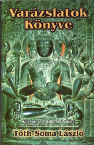 Tth-Soma Lszl - Varzslatok Knyve - Vlogats az Atharva Vdbl