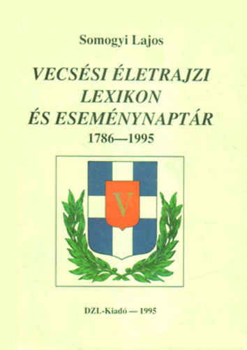 Somogyi Lajos - Vecs�si �letrajzi lexikon �s esem�nynapt�r 1786-1995