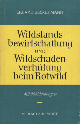 Erhard Ueckermann - Wildstands bewirtschaftung und Wildschadenverh�tung beim Rotwild