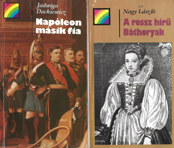 2 db Sziv�rv�ny k�nyvek, Jadwiga Dackiewicz: Nap�leon m�sik fia, Nagy L�szl�: A rossz h�r� B�thoryak