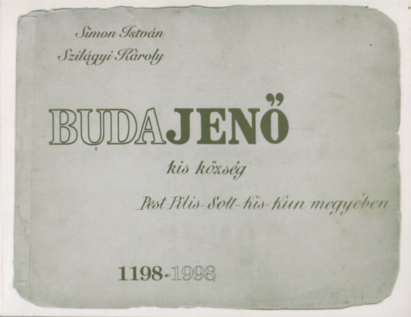 Simon Istv�n, Szil�gyi K�roly - Budajen� kis k�zs�g Pest-Pilis-SOlt_Kis-Kun megy�ben 1198-1998