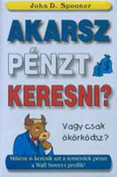 Spooner, Johnd. - Akarsz p�nzt keresni, vagy csak �k�rk�dsz?